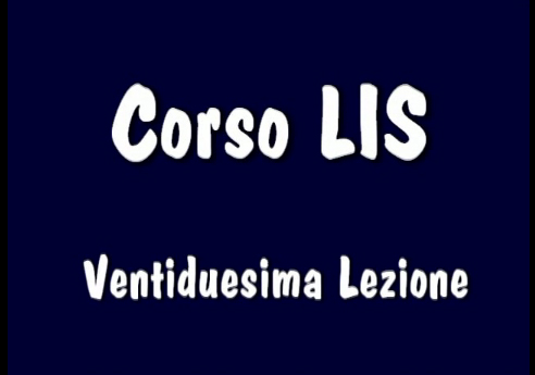 Corso LIS "1° e 2° livello" - 22° Lezione